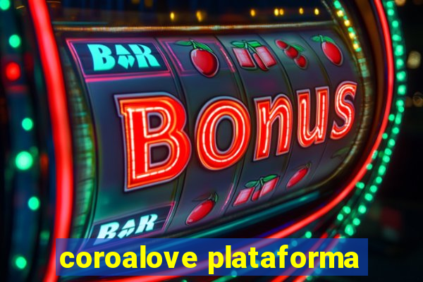 coroalove plataforma